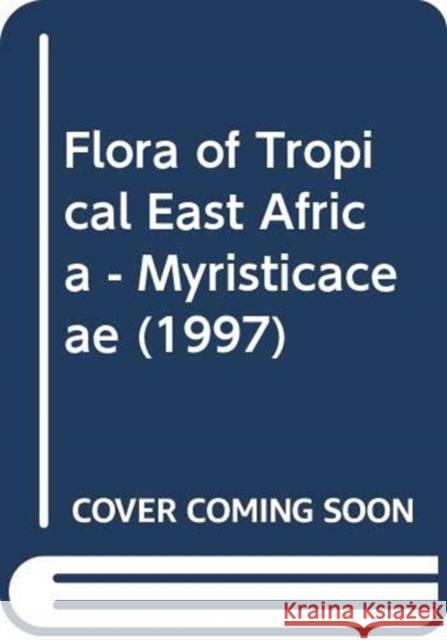 Flora of Tropical East Africa - Myristicaceae (1997)    9789061913788 Taylor & Francis