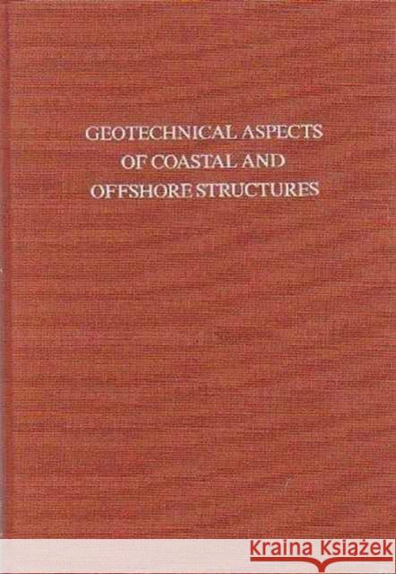 Geotechnical Aspects of Coastal and Offshore Structures: Proceedings of the Symposium, Bangkok, 14-18 December 1981 Balasubramaniam, A. S. 9789061915157