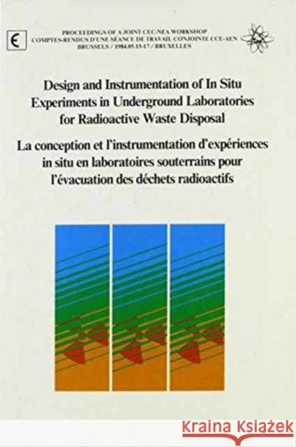 Design and Instrumentation of In-Situ Experiments in Underground Laboratories for Radioactive Waste Disposal: Proceedings of a Joint Cec-NEA Workshop, Johnston, P. 9789061915942