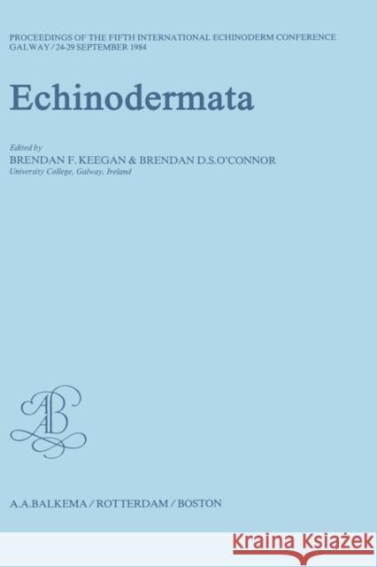 Echinodermata: Proceedings of the Fifth International Echinoderm Conference / Galway / 24-29 September 1984 Keegan, Brendan F. 9789061915966