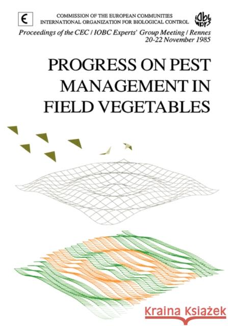 Progress on Pest Management in Field Vegetables R. Cavalloro C. Pelerents 9789061917595 CRC