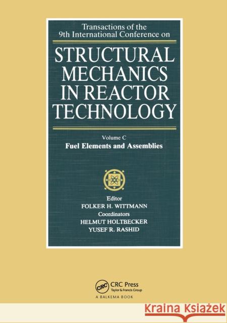 Structural Mechanics in Reactor Technology, Vol.C: Fuel Elements and Assemblies: Transactions of 9th International Conference on Structural Mechanics Wittmann, F. H. 9789061917649 Taylor & Francis