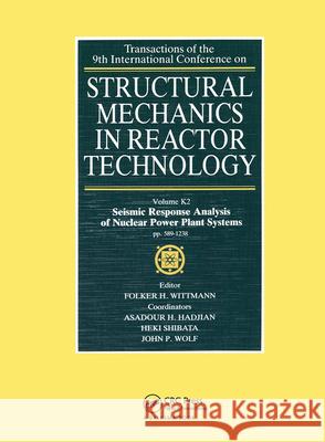 Structural Mechanics in Reactor Technology: Seismic Response Analysis of Nuclear Power Plant Systems, Volume K2 F.H. Wittmann   9789061917724 Taylor & Francis