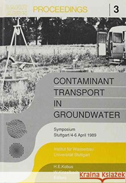 Contaminant Transport in Groundwater: Proceedings of an International Symposium, Stuttgart, 4-6 April 1989 Kobus, H. E. 9789061918790 Taylor & Francis