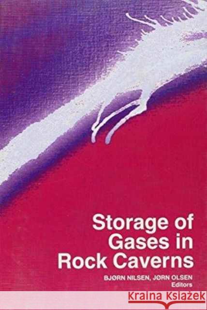 Storage of Gases in Rock Caverns: Proceedings of the International Conference on Storage of Gases in Rock Caverns/Trondheim/26-28 June 1989 Nilsen, B. 9789061918967