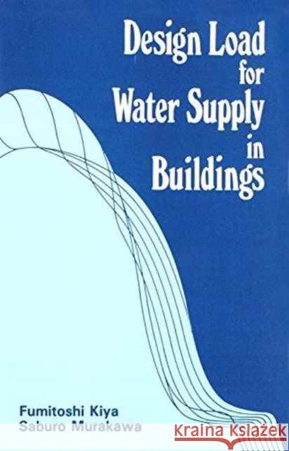 Design Load for Water Supply in Buildings F. Kiya S. Murakawa F. Kiya 9789061919032 Taylor & Francis