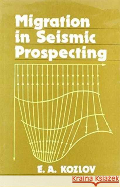 Migration in Seismic Prospecting: Russian Translations Series 82 Kozlov, E. a. 9789061919087 Taylor & Francis