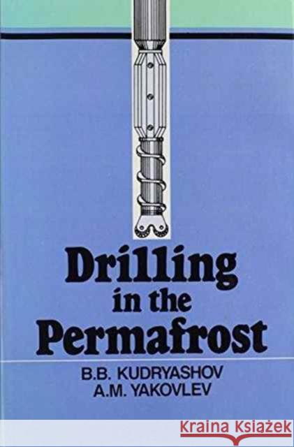 Drilling in the Permafrost: Russian Translations Series, Volume 84 Yakovlev, A. M. 9789061919629 Taylor & Francis