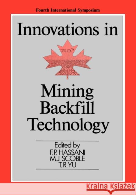 Innovations in Mining Backfill Technology F.P. Hassani M.J. Scoble T.R. Yu 9789061919858 Taylor & Francis