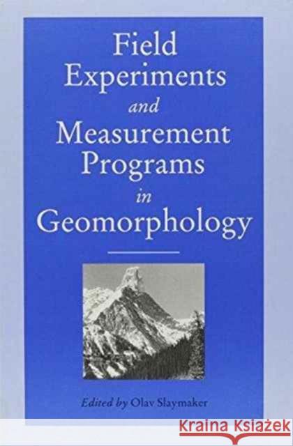 Field Experiments and Measurement Programs in Geomorphology Olav Slaymaker   9789061919964 Taylor & Francis