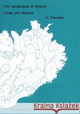 The Landscapes of Iceland: Types and Regions Hubertus Preusser H. Preusser 9789061930280 Dr. W. Junk