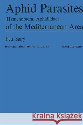 Aphid Parasites (Hymenoptera, Aphidiidae) of the Mediterranean Area P. Star} P. Starc= P. Stara1/2 9789061930297 Kluwer Academic Publishers