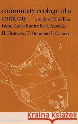 Community Ecology of a Coral Cay: A Study of One-Tree Island, Great Barrier Reef, Australia Heatwole, H. 9789061930969 Springer