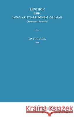 Revision Der Indo-Australischen Opiinae Max Fischer M. Fischer 9789061931119 Kluwer Academic Publishers