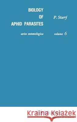 Biology of Aphid Parasites (Hymenoptera: Aphidiidae) with Respect to Integrated Control Petr Stary P. Starc= 9789061931164 Kluwer Academic Publishers