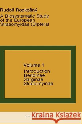 A Biosystematic Study of the European Stratiomyidae (Diptera): Volume 1 - Introduction, Beridinae, Sarginae and Stratiomyinae Rozkosný, R. 9789061931324 Dr. W. Junk