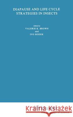 Diapause and Life Cycle Strategies in Insects Valerie K. Brown Ivo Hodek V. K. Brown 9789061931331 Springer