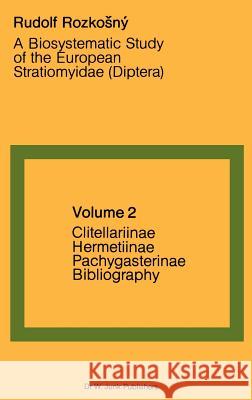 A Biosystematic Study of the European Stratiomyidae (Diptera): Volume 2 - Clitellariinae, Hermediinae, Pachygasterinae and Bibliography Rozkosný, R. 9789061931355 Kluwer Academic Publishers