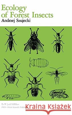 Ecology of Forest Insects Szujecki, A. 9789061931362 Dr. W. Junk