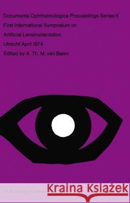 First International Symposium on Artificial Lensimplantation A. Th M. Va 9789061931461 Springer