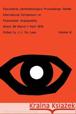 International Symposium on Fluorescein Angiography Ghent 28 March-1 April 1976 J. J. D 9789061931492 Springer