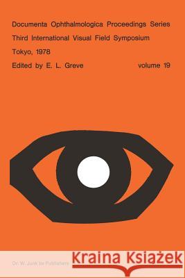 Third International Visual Field Symposium Tokyo, May 3-6, 1978 E. L. Greve Erik L. Greve 9789061931607 