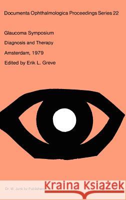 Glaucoma Symposium of the Netherlands Ophthalmological Society: Diagnosis and Therapy -Held in Amsterdam, Sept. 21-22, 1979 Greve, E. L. 9789061931645 Springer