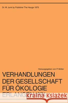 Verhandlungen Der Gesellschaft Für Ökologie Erlangen 1974 Müller, P. 9789061931805 Springer