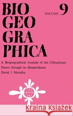 A Biogeographical Analysis of the Chihuahuan Desert through its Herpetofauna D.J. Morafka 9789061932109 Springer