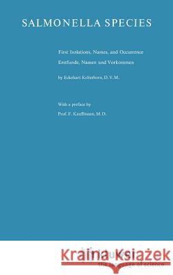 Salmonella Species: First Isolations, Names, and Occurrence/Erstfunde, Namen Und Vorkommen Kelterborn, E. 9789061932475 Springer
