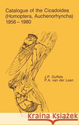 Catalogue of the Cicadoidea (Homoptera, Auchenorhyncha) 1956-1980 J. P. Duffels P. a. Va 9789061935223 Springer
