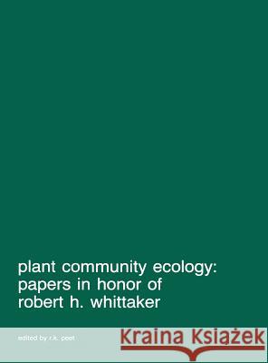 Plant Community Ecology: Papers in Honor of Robert H. Whittaker Peet, R. K. 9789061935322 Dr. W. Junk