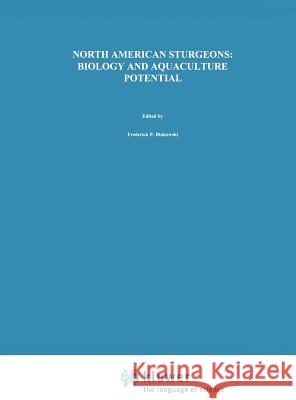 North American Sturgeons: Biology and Aquaculture Potential F. P. Binkowski S. I. Doroshov 9789061935391 Kluwer Academic Publishers