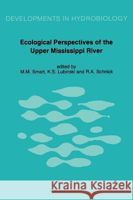 Ecological Perspectives of the Upper Mississippi River Miles M. Smart Kenneth S. Lubinski Rosalie A. Schnick 9789061935414 Springer