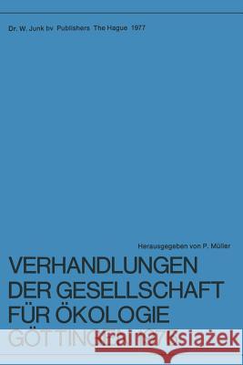 Verhandlungen Der Gesellschaft Für Ökologie, Göttingen 1976: 6. Jahresversammlung Vom 20. Bis 24. September 1976 in Göttingen Müller, P. 9789061935681 Kluwer Academic Publishers