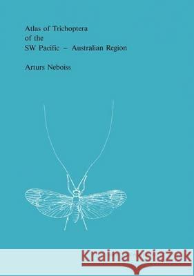 Atlas of Trichoptera of the SW Pacific -- Australian Region Neboiss, Arturs 9789061935759 Dr. W. Junk