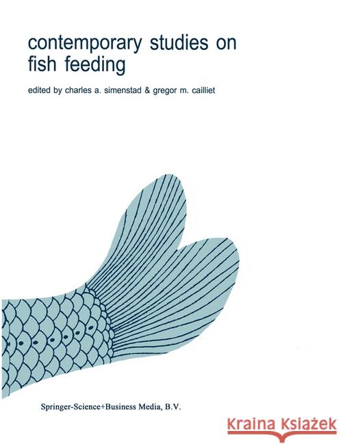 Contemporary Studies on Fish Feeding Charles A. Simenstad Gregor M. Cailliet 9789061936152 Kluwer Academic Publishers