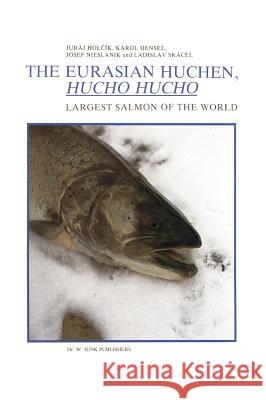 The Eurasian Huchen, Hucho Hucho: Largest Salmon of the World Holcík, J. 9789061936435 Dr. W. Junk