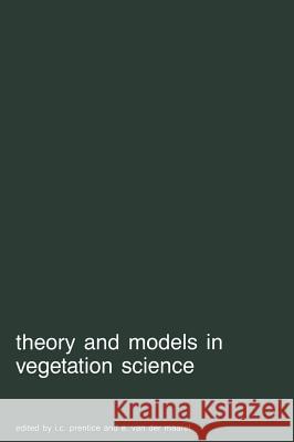 Theory and models in vegetation science: Proceedings of Symposium, Uppsala, July 8–13, 1985 I.C. Prentice, E. van der Maarel 9789061936466 Springer