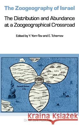 The Zoogeography of Israel: The Distribution and Abundance at a Zoogeographical Crossroad Yom-Tov, Yoram 9789061936503 Springer