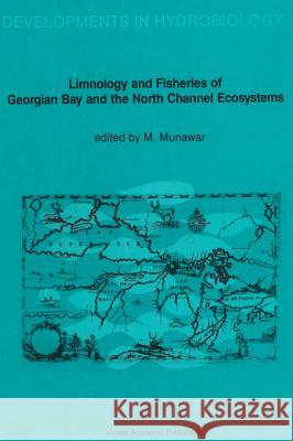 Limnology and Fisheries of Georgian Bay and the North Channel Ecosystems M. Munawar International Association for Great Lake 9789061936534 Kluwer Academic Publishers