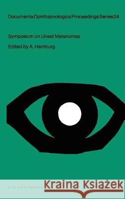 Symposium on Uveal Melanomas: Held on the Occasion of the Snellen Medal Presentation to Dr. W.A. Menschot Hamburg, A. 9789061937227 Springer