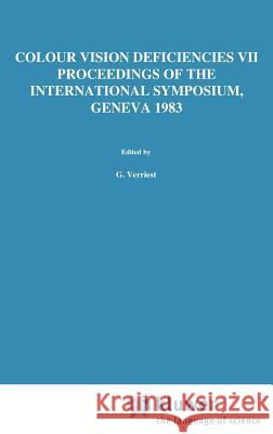 Colour Vision Deficiencies VII: Proceedings of the Seventh Symposium of the International Research Group on Colour Vision Deficiencies Held at Centre Verriest, G. 9789061937357