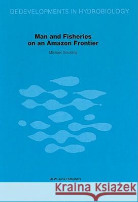 Man and Fisheries on an Amazon Frontier Michael Goulding M. Goulding 9789061937555 Dr. W. Junk