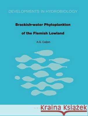 Brackish-Water Phytoplankton of the Flemish Lowland Caljon, A. G. 9789061937692 Kluwer Academic Publishers