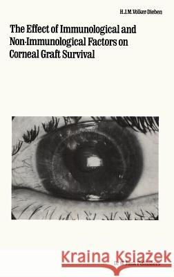 The Effect of Immunological and Non-Immunological Factors on Corneal Graft Survival: A Single Centre Study Völker-Dieben, H. J. M. 9789061938088 Dr. W. Junk