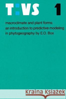 Macroclimate and Plant Forms: An Introduction to Predictive Modeling in Phytogeography Box, Elgene E. O. 9789061939412 Dr. W. Junk