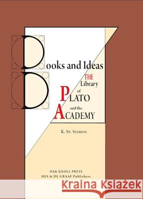 Books and Ideas. The Library of Plato and the Academy Konstantinos Sp. Staikos 9789061946311