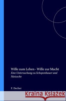 Wille Zum Leben - Wille Zur Macht: Eine Untersuchung Zu Schopenhauer Und Nietzsche Friedhelm Decher 9789062036363 Brill