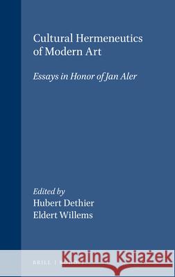 Cultural Hermeneutics of Modern Art: Essays in honor of Jan Aler Eldert Willems, Hubert Dethier 9789062036455 Brill (JL)
